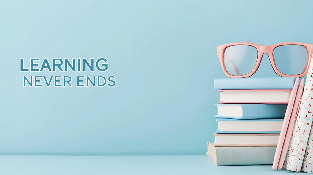 A motivational image with the phrase "Learning Never Ends" beside a stack of books and a pair of pink glasses, set against a light blue background.