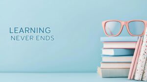 A motivational image with the phrase "Learning Never Ends" beside a stack of books and a pair of pink glasses, set against a light blue background.