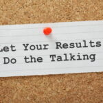 Let Your Results Do The Talking